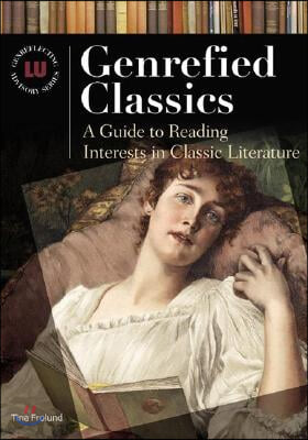 Genrefied Classics: A Guide to Reading Interests in Classic Literature