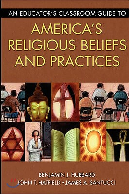 An Educator&#39;s Classroom Guide to America&#39;s Religious Beliefs and Practices