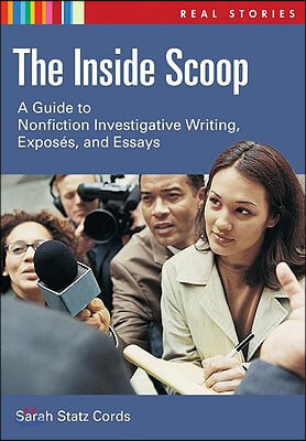 The Inside Scoop: A Guide to Nonfiction Investigative Writing and Expos&#195;(c)s