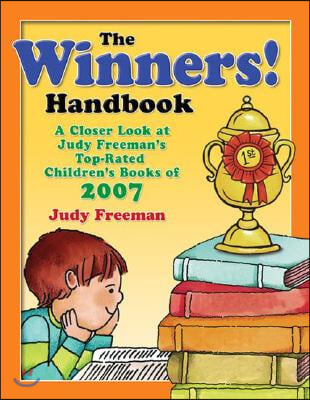 The WINNERS! Handbook: A Closer Look at Judy Freeman&#39;s Top-Rated Children&#39;s Books of 2007