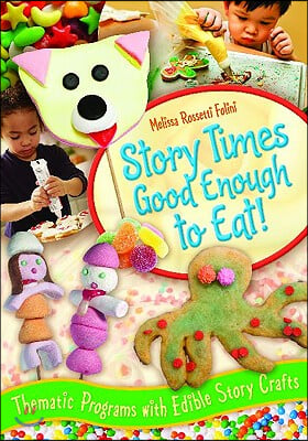 Story Times Good Enough to Eat!: Thematic Programs with Edible Story Crafts