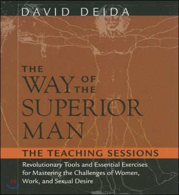 The Way of the Superior Man: Revolutionary Tools and Essential Exercises for Mastering the Challenges of Women, Work, and Sexual Desire