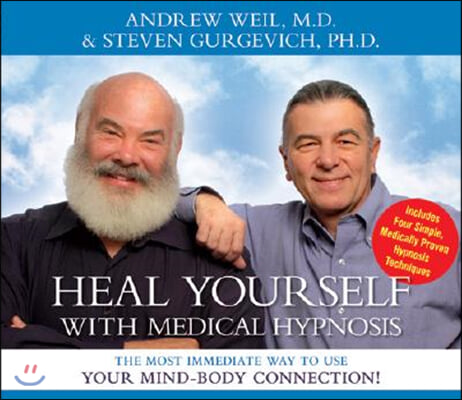 Heal Yourself with Medical Hypnosis: The Most Immediate Way to Use Your Mind-Body Connection!