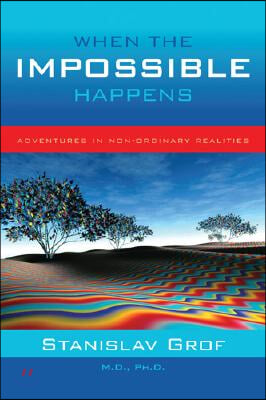 When the Impossible Happens: Adventures in Non-Ordinary Realities