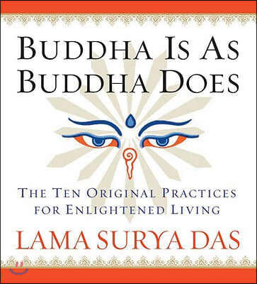 Buddha Is as Buddha Does: The Ten Original Practices for Enlightened Living