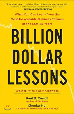 Billion Dollar Lessons: What You Can Learn from the Most Inexcusable Business Failures of the Last 25 Ye Ars