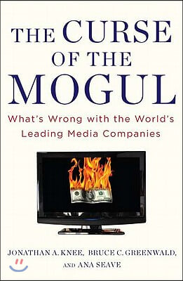 The Curse of the Mogul: What's Wrong with the World's Leading Media Companies