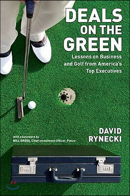 Deals on the Green: Lessons on Business and Golf from America&#39;s Top Executives