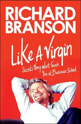 Like a Virgin: Secrets They Won&#39;t Teach You at Business School