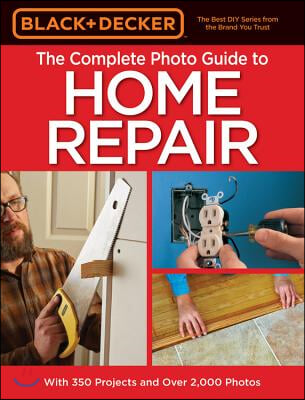 Black & Decker the Complete Photo Guide to Home Repair, 4th Edition