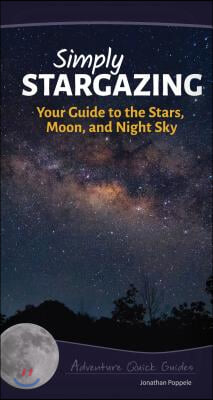 Simply Stargazing: Your Guide to the Stars, Moon, and Night Sky