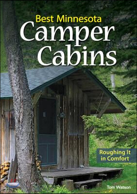 Best Minnesota Camper Cabins: Roughing It in Comfort