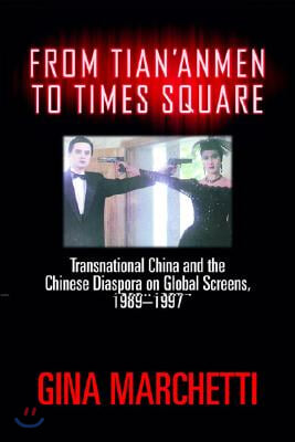 From Tian&#39;anmen to Times Square: Transnational China and the Chinese Diaspora on Global Screens, 1989-1997