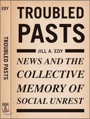 Troubled Pasts: News and the Collective Memory of Social Unrest