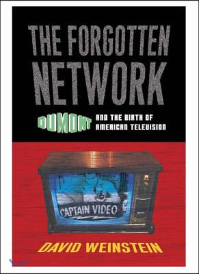 The Forgotten Network: Dumont and the Birth of American Television