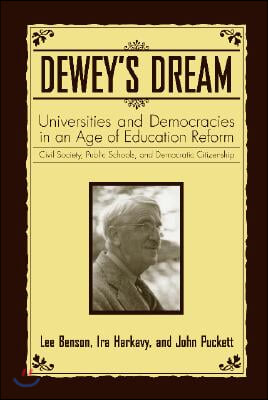 Dewey&#39;s Dream: Universities and Democracies in an Age of Education Reform