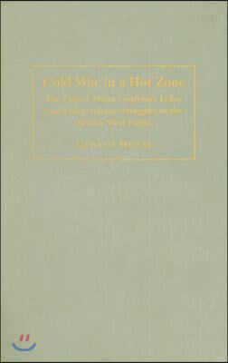 Cold War in a Hot Zone: The United States Confronts Labor and Independence Struggles in the British West Indies