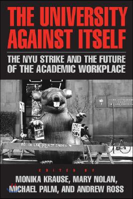 The University Against Itself: The NYU Strike and the Future of the Academic Workplace