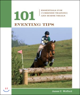 101 Eventing Tips: Essentials For Combined Training And Horse Trials