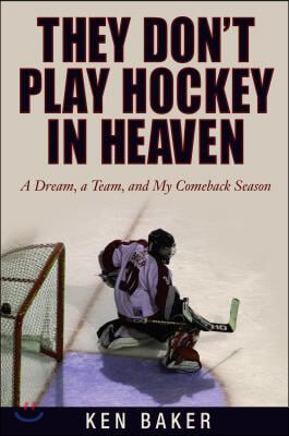 They Don&#39;t Play Hockey in Heaven: A Dream, a Team, and My Comeback Season