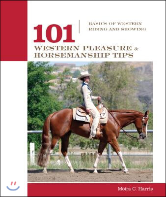 101 Western Pleasure and Horsemanship Tips: Basics of Western Riding and Showing