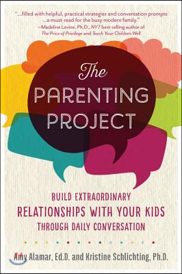 The Parenting Project: Build Extraordinary Relationships with Your Kids Through Daily Conversation