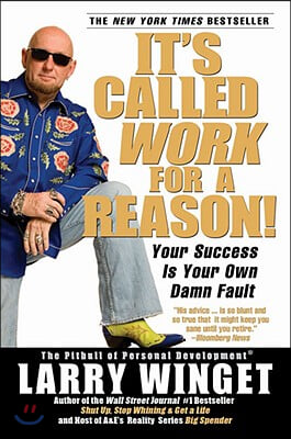 It&#39;s Called Work for a Reason!: Your Success Is Your Own Damn Fault