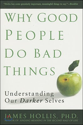 Why Good People Do Bad Things: Understanding Our Darker Selves