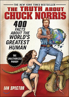 The Truth about Chuck Norris: 400 Facts about the World&#39;s Greatest Human