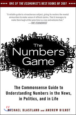 The Numbers Game: The Commonsense Guide to Understanding Numbers in the News, in Politics, and in L ife