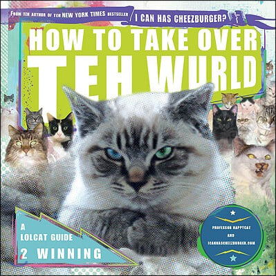 How to Take Over Teh Wurld: A LOLcat Guide 2 Winning