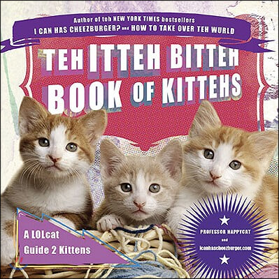 Teh Itteh Bitteh Book of Kittehs: A Lolcat Guide 2 Kittens