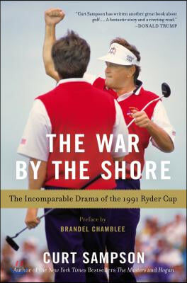 The War by the Shore: The Incomparable Drama of the 1991 Ryder Cup