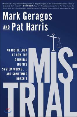 Mistrial: An Inside Look at How the Criminal Justice System Works...and Sometimes Doesn&#39;t