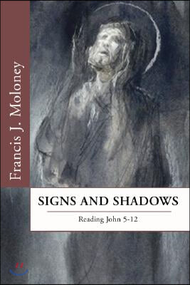 Signs and Shadows: Reading John 5-12