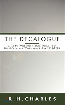 Decalogue: Being the Warburton Lectures Delivered in Lincoln's Inn and Westminster Abbey 1919-1923