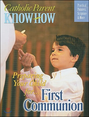 Preparing Your Child For... First Communion: Practical Pointers, Scripture &amp; More