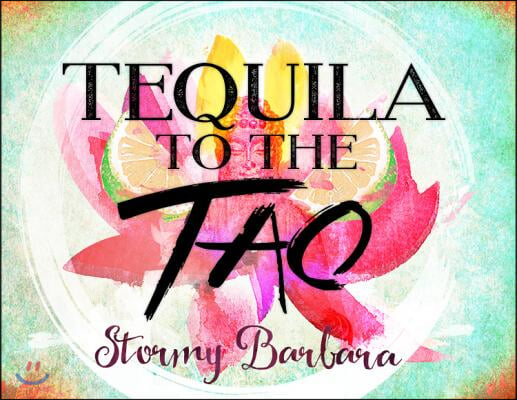 Tequila to the Tao