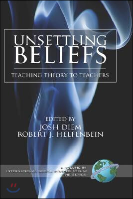 Unsettling Beliefs: Teaching Theory to Teachers (Hc)