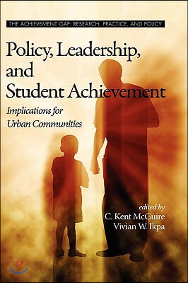 Policy, Leadership, and Student Achievement: Implications for Urban Communities (Hc)