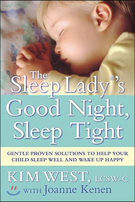 The Sleep Lady(r)&#39;s Good Night, Sleep Tight: Gentle Proven Solutions to Help Your Child Sleep Well and Wake Up Happy