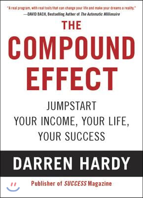 The Compound Effect: Multiplying Your Success One Simple Step at a Time (Paperback)