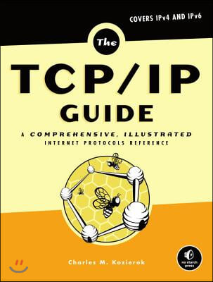 The Tcp/IP Guide: A Comprehensive, Illustrated Internet Protocols Reference