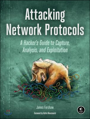 Attacking Network Protocols: A Hacker&#39;s Guide to Capture, Analysis, and Exploitation