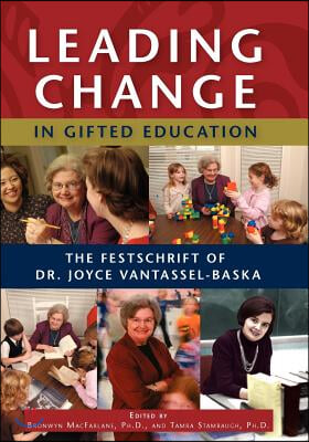 Leading Change in Gifted Education: The Festschrift of Dr. Joyce VanTassel-Baska