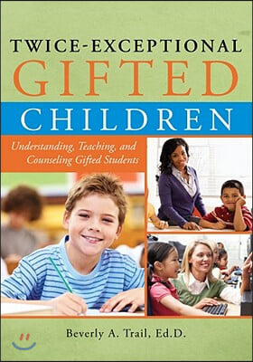 Twice-Exceptional Gifted Children: Understanding, Teaching, and Counseling Gifted Students