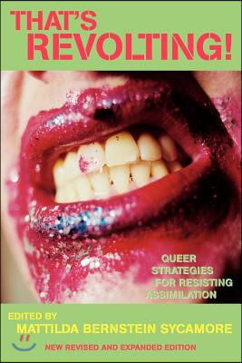 That&#39;s Revolting!: Queer Strategies for Resisting Assimilation