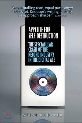 Appetite for Self-Destruction: The Spectacular Crash of the Record Industry in the Digital Age