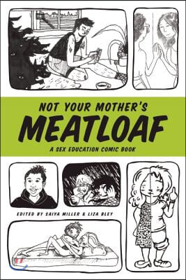 Not Your Mother&#39;s Meatloaf: A Sex Education Comic Book