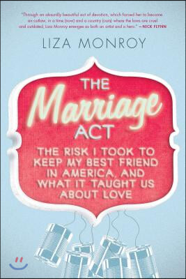 The Marriage Act: The Risk I Took to Keep My Best Friend in America, and What It Taught Us About Love